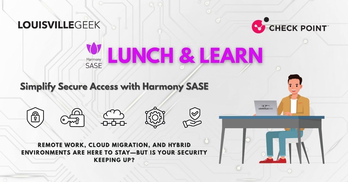 Louisville Geek and Check Point Harmony SASE Lunch and Learn event banner showing event details, icons for security, cloud, and hybrid work, and text promoting simplified secure access.